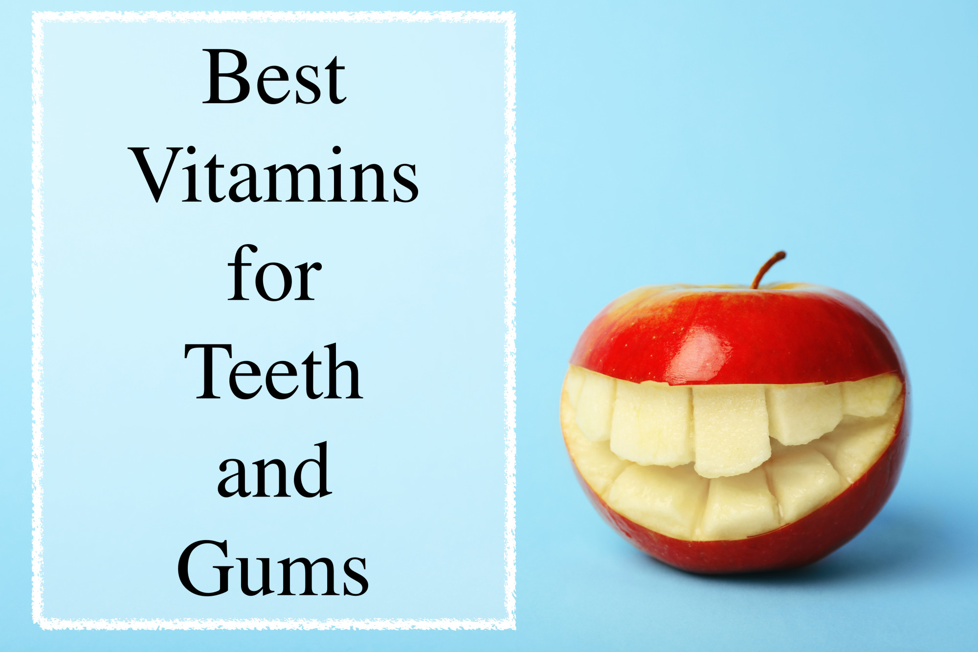 The 5 Best Vitamins for Teeth and Gums